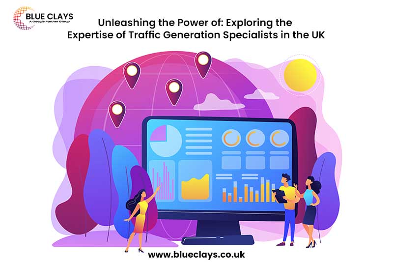 Unleashing the Power of: Exploring the Expertise of Traffic Generation Specialists in the UK